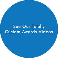 See Our Totally Custom Awards Videos